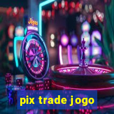 pix trade jogo